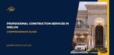 Professional Construction Services in Jhelum